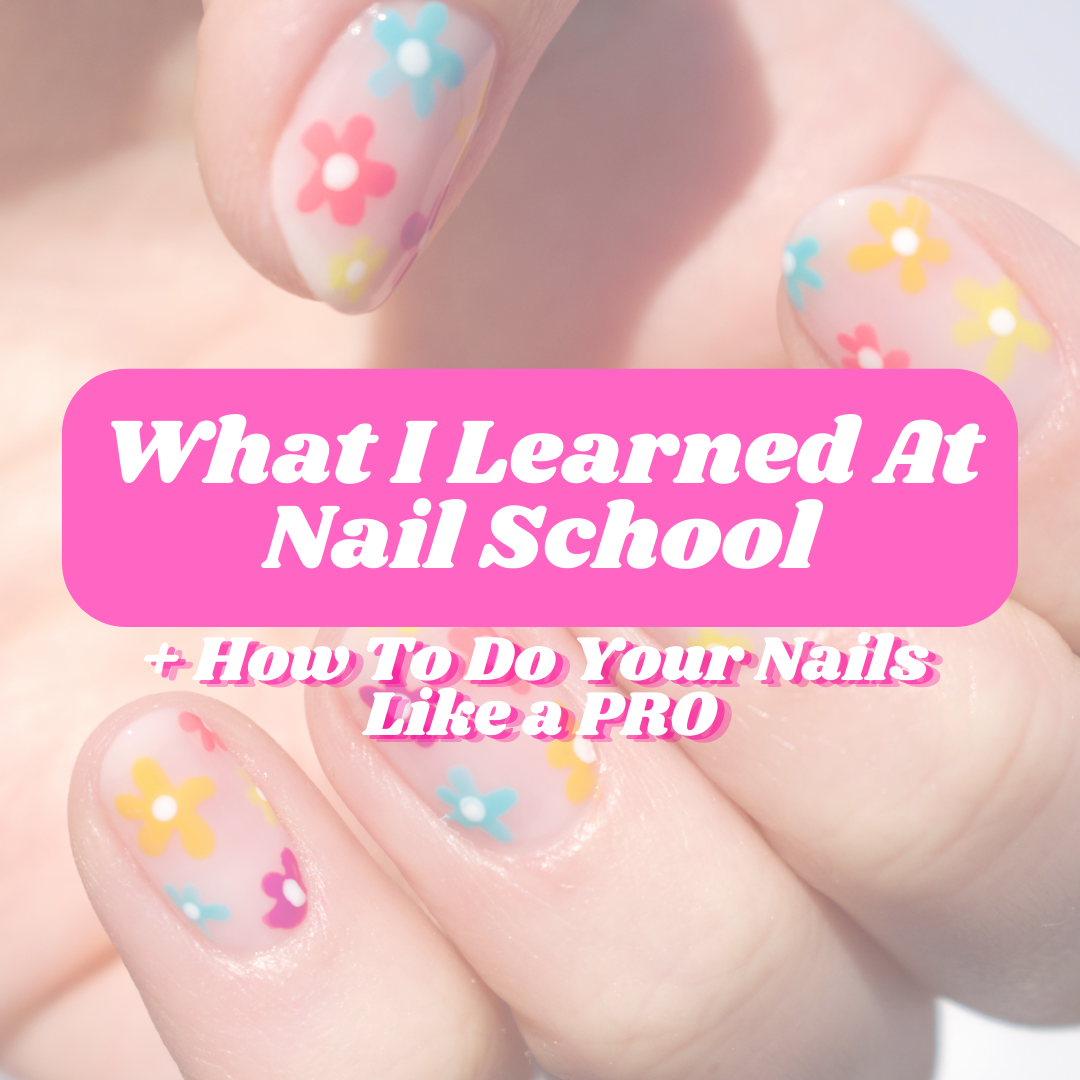 WHAT I LEARNED AT NAIL SCHOOL How to do your nails like a PRO