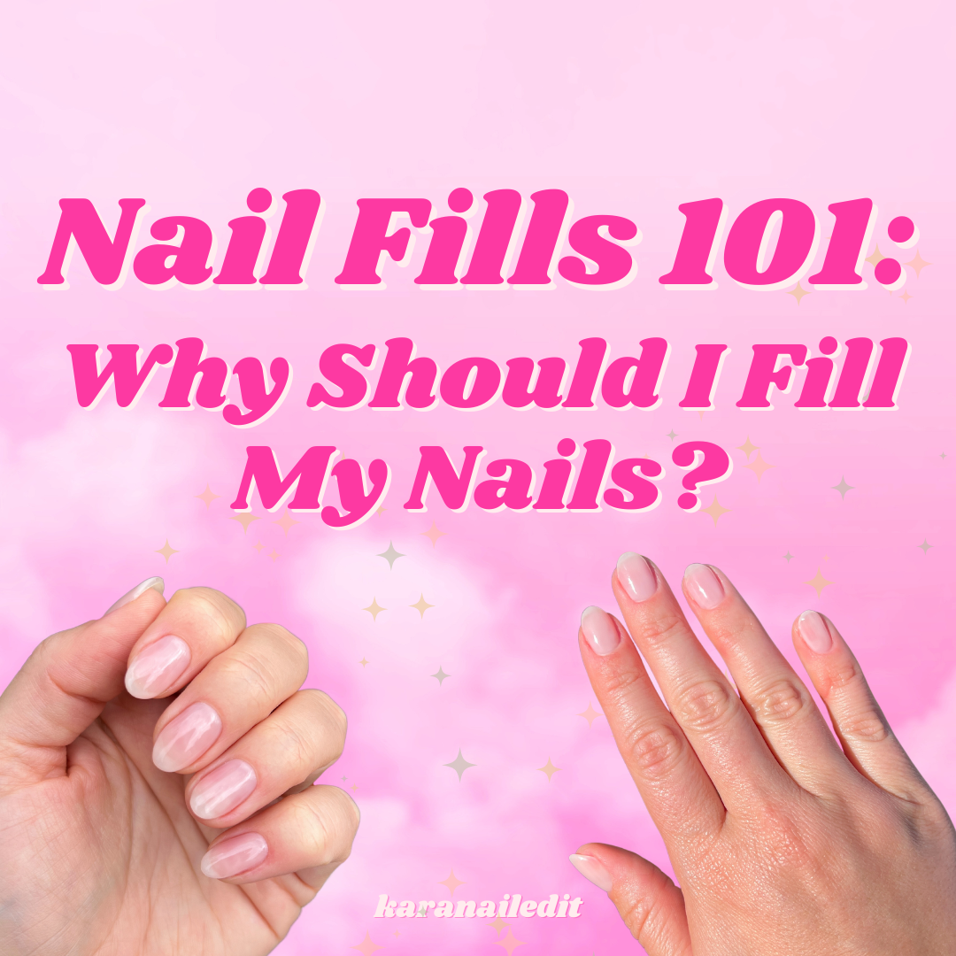 Nail Fills 101: Why Should You Fill Your Nails? – karanailedit