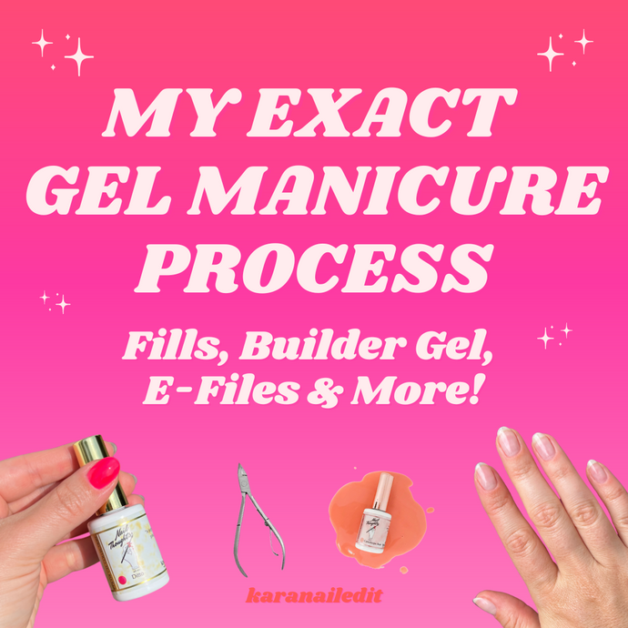 MY EXACT GEL MANICURE PROCESS: FILLS, BUILDER GEL, E-FILES & MORE!