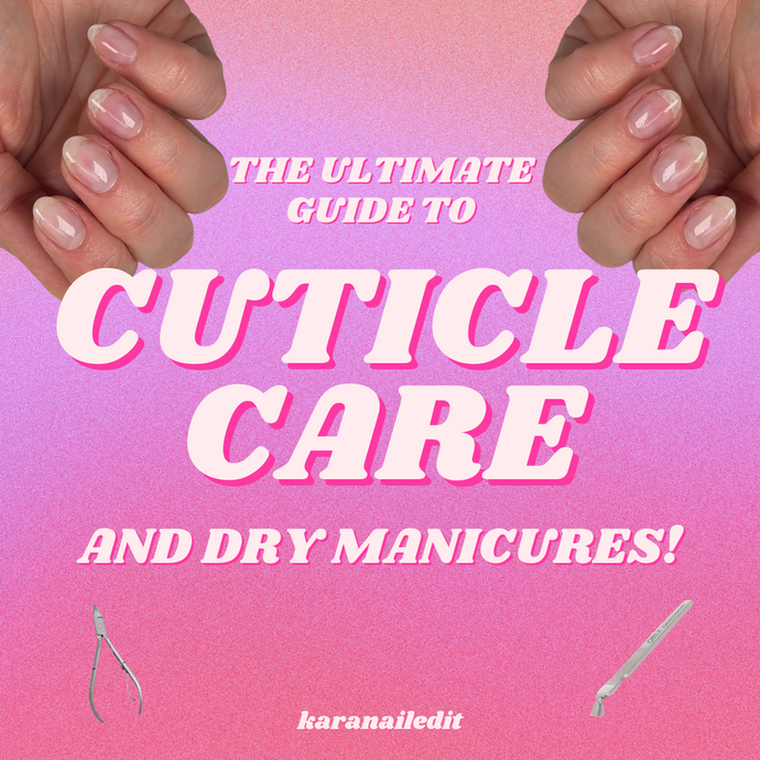 THE ULTIMATE GUIDE TO CUTICLE CARE + DRY MANICURES!!
