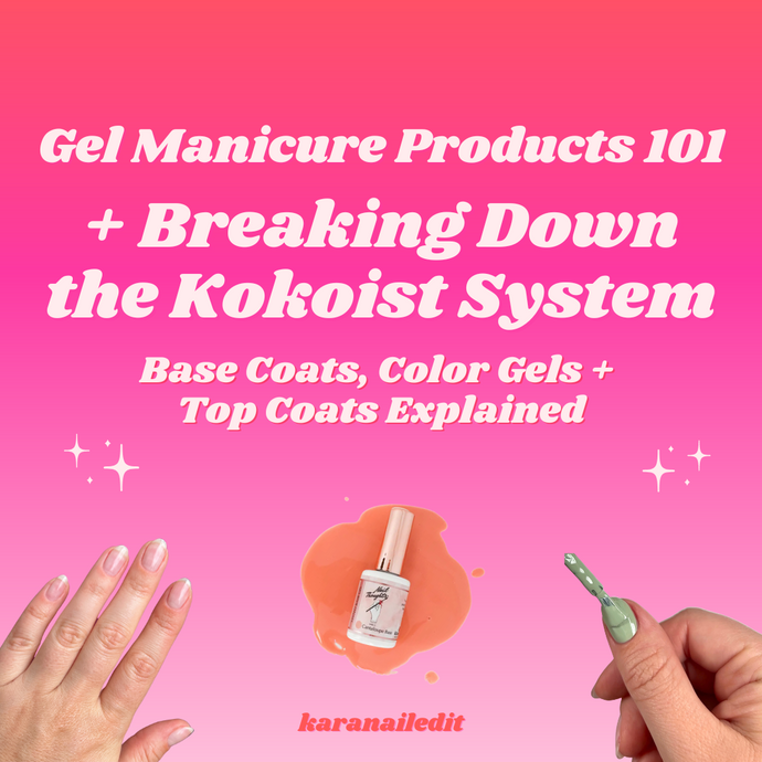 Gel Manicure Products 101 + Breaking Down The Kokoist System