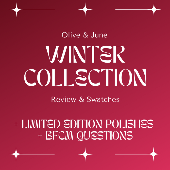 Olive & June BLACK FRIDAY MASTER POST! WINTER Collection Review & Swatches + Limited Edition Polishes + Q&A!