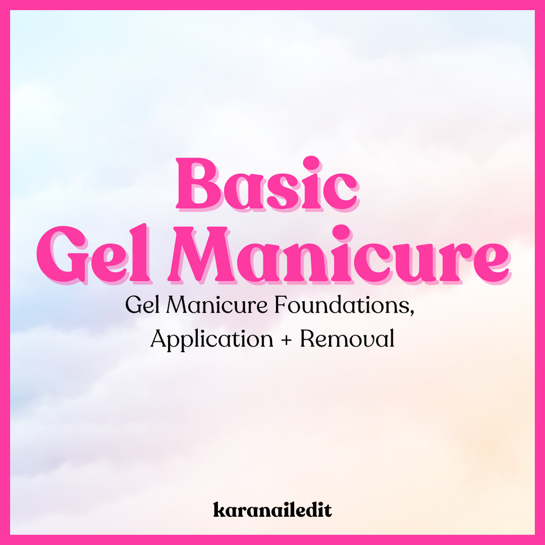 Basic Gel Manicure Course: Dry Manicure Prep, Gel Foundations, Application & Removal